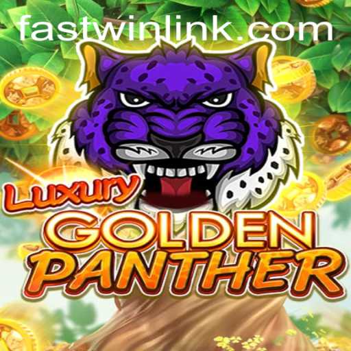 Unveiling the Excitement of LUXURYGOLDENPANTHER: FastWin Link to Adventure