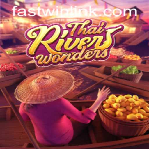 Exploring the Excitement of ThaiRiverWonders: FastWin Link
